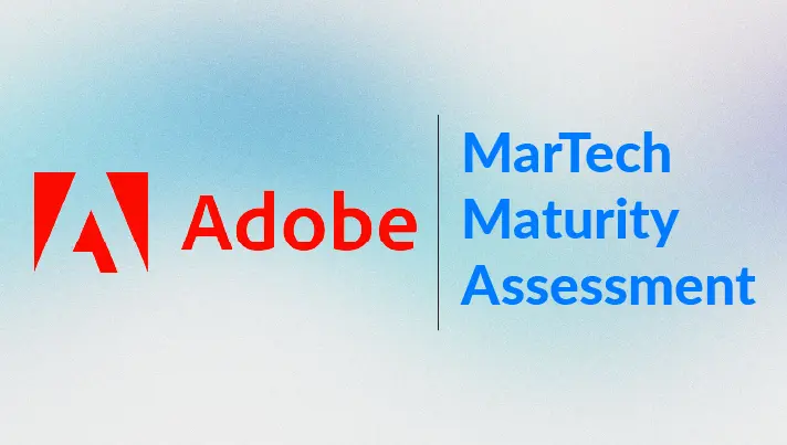 How mature is your Adobe martech stack? Take our rapid assessment to find out.